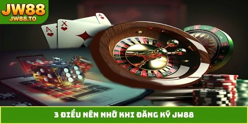 3 điều nên nhớ khi đăng ký JW88