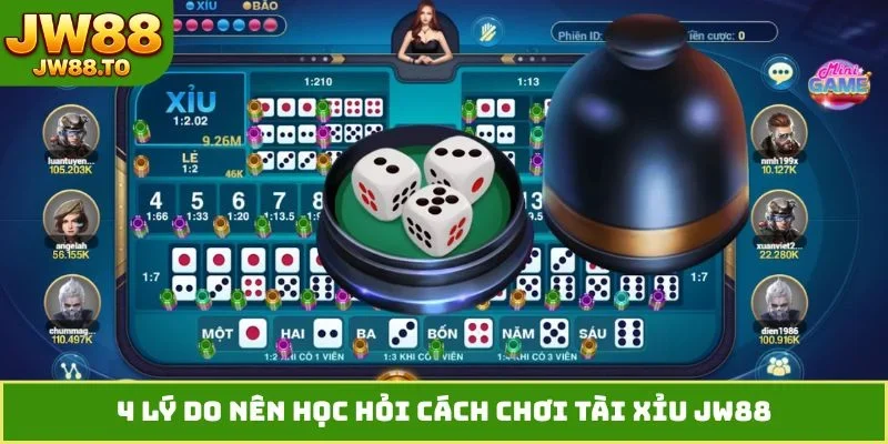 4 lý do nên học hỏi cách chơi tài xỉu JW88